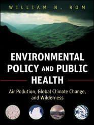 бесплатно читать книгу Environmental Policy and Public Health. Air Pollution, Global Climate Change, and Wilderness автора William Rom