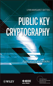 бесплатно читать книгу Public Key Cryptography. Applications and Attacks автора Lynn Batten