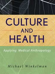 бесплатно читать книгу Culture and Health. Applying Medical Anthropology автора Michael Winkelman