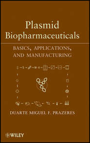 бесплатно читать книгу Plasmid Biopharmaceuticals. Basics, Applications, and Manufacturing автора Duarte Miguel F. Prazeres