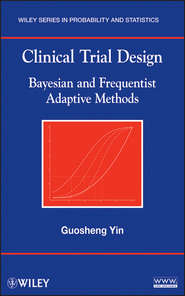 бесплатно читать книгу Clinical Trial Design. Bayesian and Frequentist Adaptive Methods автора Guosheng Yin