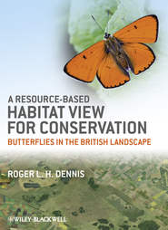 бесплатно читать книгу A Resource-Based Habitat View for Conservation. Butterflies in the British Landscape автора Roger L. H. Dennis