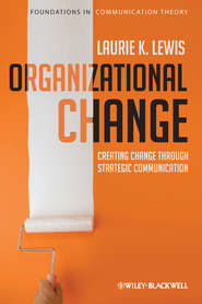 бесплатно читать книгу Organizational Change. Creating Change Through Strategic Communication автора Laurie Lewis