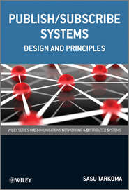 бесплатно читать книгу Publish / Subscribe Systems. Design and Principles автора Sasu Tarkoma
