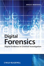 бесплатно читать книгу Digital Forensics. Digital Evidence in Criminal Investigations автора Angus Marshall