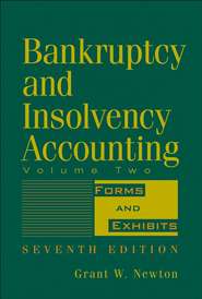 бесплатно читать книгу Bankruptcy and Insolvency Accounting, Volume 2. Forms and Exhibits автора Grant Newton