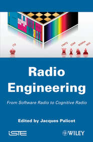 бесплатно читать книгу Radio Engineering. From Software Radio to Cognitive Radio автора Jacques Palicot