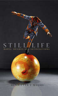 бесплатно читать книгу Still Life. Hopes, Desires and Satisfactions автора Henrietta Moore