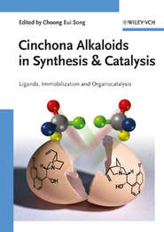 бесплатно читать книгу Cinchona Alkaloids in Synthesis and Catalysis. Ligands, Immobilization and Organocatalysis автора Choong Song
