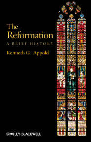 бесплатно читать книгу The Reformation. A Brief History автора Kenneth Appold