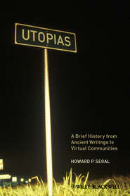 бесплатно читать книгу Utopias. A Brief History from Ancient Writings to Virtual Communities автора Howard Segal