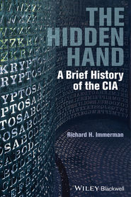 бесплатно читать книгу The Hidden Hand. A Brief History of the CIA автора Richard Immerman