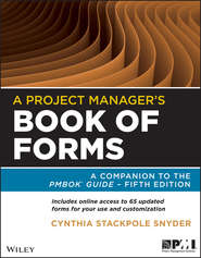 бесплатно читать книгу A Project Manager's Book of Forms. A Companion to the PMBOK Guide автора Cynthia Stackpole