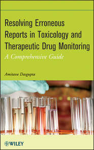 бесплатно читать книгу Resolving Erroneous Reports in Toxicology and Therapeutic Drug Monitoring. A Comprehensive Guide автора Amitava Dasgupta