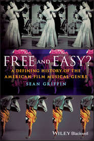 бесплатно читать книгу Free and Easy? A Defining History of the American Film Musical Genre автора Sean Griffin