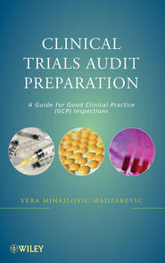 бесплатно читать книгу Clinical Trials Audit Preparation. A Guide for Good Clinical Practice (GCP) Inspections автора Vera Mihajlovic-Madzarevic