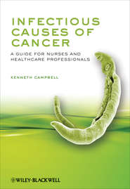 бесплатно читать книгу Infectious Causes of Cancer. A Guide for Nurses and Healthcare Professionals автора Kenneth Campbell