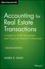 бесплатно читать книгу Accounting for Real Estate Transactions. A Guide For Public Accountants and Corporate Financial Professionals автора Maria Davis