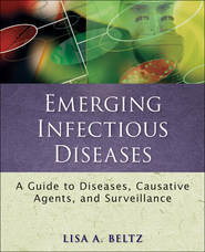 бесплатно читать книгу Emerging Infectious Diseases. A Guide to Diseases, Causative Agents, and Surveillance автора Lisa Beltz