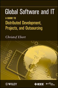 бесплатно читать книгу Global Software and IT. A Guide to Distributed Development, Projects, and Outsourcing автора Christof Ebert