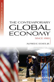 бесплатно читать книгу The Contemporary Global Economy. A History since 1980 автора Alfred E. Eckes