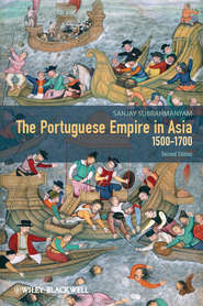 бесплатно читать книгу The Portuguese Empire in Asia, 1500-1700. A Political and Economic History автора Sanjay Subrahmanyam