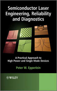 бесплатно читать книгу Semiconductor Laser Engineering, Reliability and Diagnostics. A Practical Approach to High Power and Single Mode Devices автора Peter Epperlein