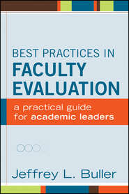 бесплатно читать книгу Best Practices in Faculty Evaluation. A Practical Guide for Academic Leaders автора Jeffrey L. Buller
