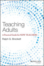 бесплатно читать книгу Teaching Adults. A Practical Guide for New Teachers автора Ralph Brockett