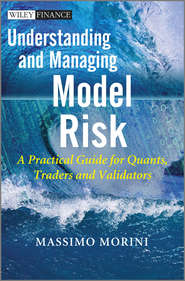 бесплатно читать книгу Understanding and Managing Model Risk. A Practical Guide for Quants, Traders and Validators автора Massimo Morini