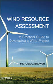 бесплатно читать книгу Wind Resource Assessment. A Practical Guide to Developing a Wind Project автора Michael Brower