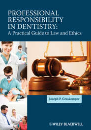 бесплатно читать книгу Professional Responsibility in Dentistry. A Practical Guide to Law and Ethics автора Joseph Graskemper