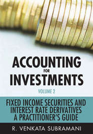 бесплатно читать книгу Accounting for Investments, Fixed Income Securities and Interest Rate Derivatives. A Practitioner's Handbook автора R. Subramani