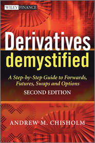 бесплатно читать книгу Derivatives Demystified. A Step-by-Step Guide to Forwards, Futures, Swaps and Options автора Andrew Chisholm