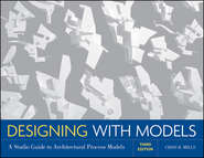 бесплатно читать книгу Designing with Models. A Studio Guide to Architectural Process Models автора Criss Mills