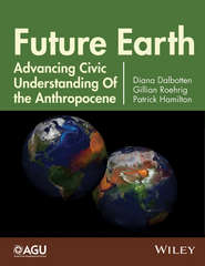 бесплатно читать книгу Future Earth. Advancing Civic Understanding of the Anthropocene автора Diana Dalbotten