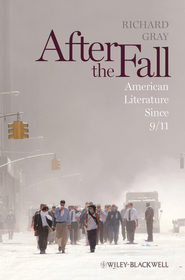 бесплатно читать книгу After the Fall. American Literature Since 9/11 автора Richard Gray