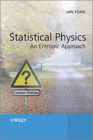 бесплатно читать книгу Statistical Physics. An Entropic Approach автора Ian Ford