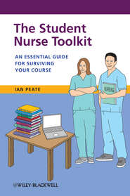 бесплатно читать книгу The Student Nurse Toolkit. An Essential Guide for Surviving Your Course автора Ian Peate