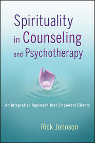 бесплатно читать книгу Spirituality in Counseling and Psychotherapy. An Integrative Approach that Empowers Clients автора Rick Johnson