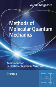 бесплатно читать книгу Methods of Molecular Quantum Mechanics. An Introduction to Electronic Molecular Structure автора Valerio Magnasco
