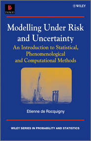 бесплатно читать книгу Modelling Under Risk and Uncertainty. An Introduction to Statistical, Phenomenological and Computational Methods автора Etienne Rocquigny