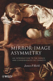 бесплатно читать книгу Mirror-Image Asymmetry. An Introduction to the Origin and Consequences of Chirality автора James Riehl