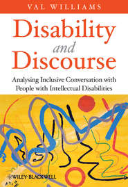 бесплатно читать книгу Disability and Discourse. Analysing Inclusive Conversation with People with Intellectual Disabilities автора Val Williams