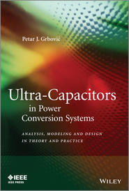 бесплатно читать книгу Ultra-Capacitors in Power Conversion Systems. Analysis, Modeling and Design in Theory and Practice автора Petar Grbovic