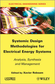 бесплатно читать книгу Systemic Design Methodologies for Electrical Energy Systems. Analysis, Synthesis and Management автора Xavier Roboam