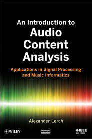 бесплатно читать книгу An Introduction to Audio Content Analysis. Applications in Signal Processing and Music Informatics автора Alexander Lerch