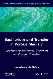 бесплатно читать книгу Equilibrium and Transfer in Porous Media 3. Applications, Isothermal Transport and Coupled Transfers автора Jean-François Daïan