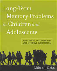 бесплатно читать книгу Long-Term Memory Problems in Children and Adolescents. Assessment, Intervention, and Effective Instruction автора Milton Dehn