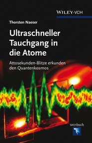 бесплатно читать книгу Ultraschneller Tauchgang in die Atome. Attosekunden-Blitze erkunden den Quantenkosmos автора Thorsten Naeser